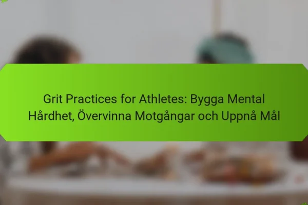 Grit Practices for Athletes: Bygga Mental Hårdhet, Övervinna Motgångar och Uppnå Mål