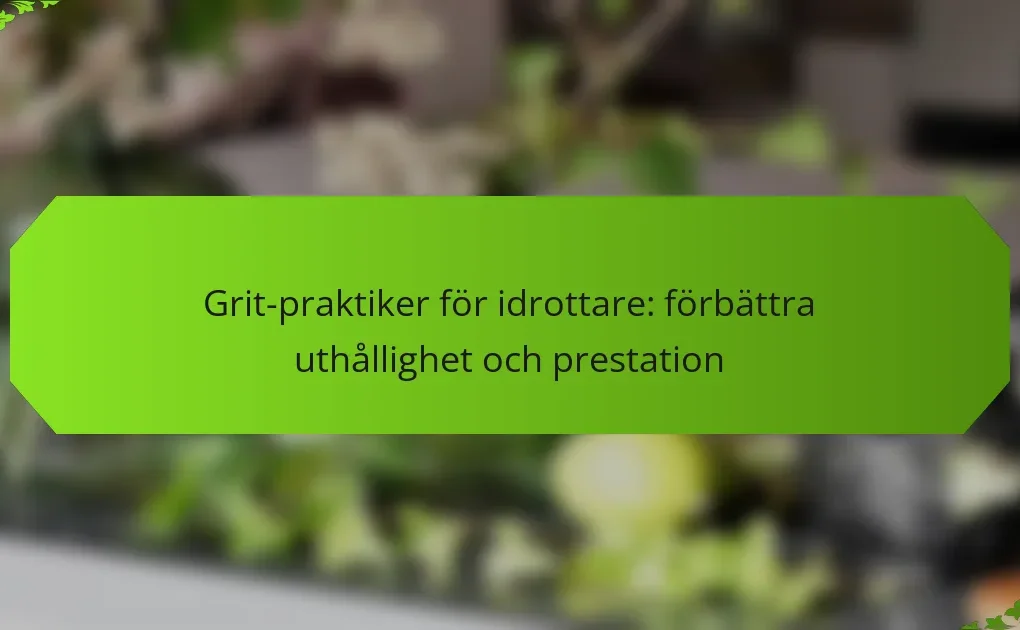 Grit-praktiker för idrottare: förbättra uthållighet och prestation